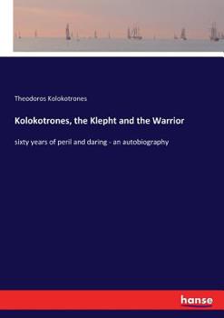 Paperback Kolokotrones, the Klepht and the Warrior: sixty years of peril and daring - an autobiography Book