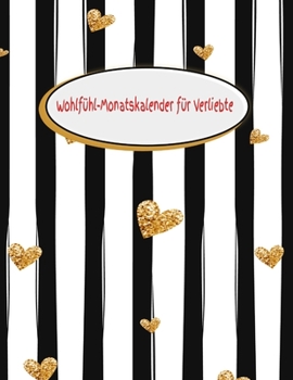 Wohlfühl-Monatskalender für Verliebte: Besinnlichkeit - Geschenkbuch - Partner - Frau - Mann - Liebe - Seele - Freundschaft - Zweisamkeit (German Edition)