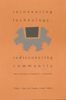 Paperback Reinventing Technology, Rediscovering Community: Critical Explorations of Computing as a Social Practice Book