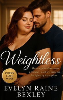 Weightless: She thought confidence was a costume—until love made her feel lighter by staying close: A tender BBW, body-positive dance romance about second chances, self-worth, and slow-burn love.