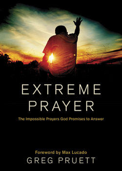 Hardcover Extreme Prayer: The Impossible Prayers God Promises to Answer Book