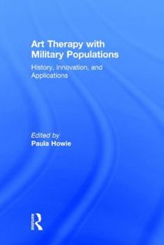 Hardcover Art Therapy with Military Populations: History, Innovation, and Applications Book