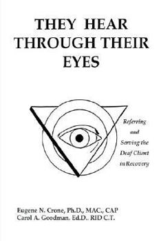 Paperback They Hear Through Their Eyes: Referring and Serving the Deaf Client in Recovery Book