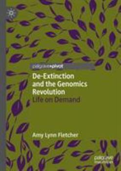 Hardcover De-Extinction and the Genomics Revolution: Life on Demand Book