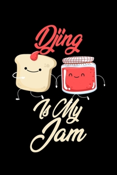 Djing is My Jam: Funny Djing Journal (Diary, Notebook) Christmas & Birthday Gift for Djing Enthusiasts