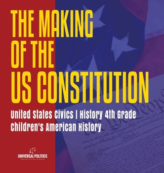 Hardcover The Makings of the US Constitution United States Civics History 4th Grade Children's American History Book