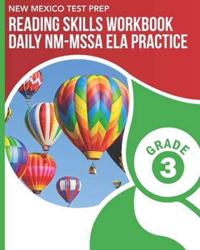 NEW MEXICO TEST PREP Reading Skills Workbook Daily NM-MSSA ELA Practice Grade 3: Practice for the NM-MSSA English Language Arts Tests