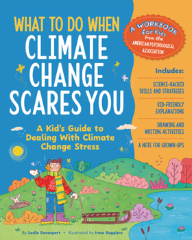 What to Do When Climate Change Scares You: A Kid's Guide to Dealing With Climate Change Stress (What-to-Do Guides for Kids Series)