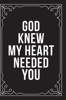 Paperback God Knew My Heart Needed You: This 6"X9" journal features funny relationship quotes, makes great gift idea for Valentines Day, or Anniversary, 6"X9" Book