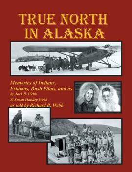 Paperback True North in Alaska: Memories of Indians, Eskimos, Bush Pilots and Us Book