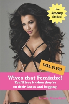 Paperback Wives that Feminize (Volume Five): You'll love it when they're on their knees and begging! Book