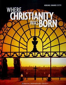 Hardcover Where Christianity Was Born: A Collection from the Biblical Archaeology Society Book