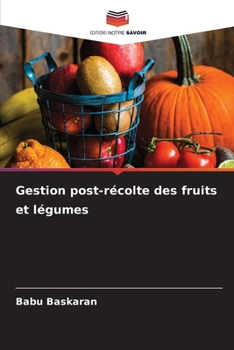 Gestion post-récolte des fruits et légumes (French Edition)
