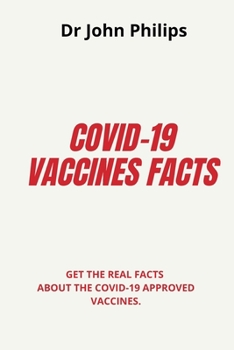 Paperback Covid-19 Vaccines Facts: Get The Real Facts About The Covid-19 Approved Vaccines Book