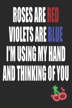 Paperback Roses Are Red Violets are Blue I'm Using My Hand and Thinking of You: Funny Blank Lined Notebook - Blank Journal Makes a Great Gift for Amazing Partne Book