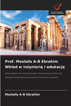 Prof. Mostafa A-B Ebrahim Wklad w inzynierie i edukacje (Polish Edition)