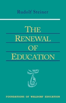 The Renewal of Education: Lectures Delivered in Basel, Switzerland, April 20-May 16, 1920 (Foundations of Waldorf Education, 9) (Foundations of Waldorf Education, 9)