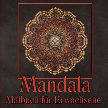 Mandala Malbuch für Erwachsene: Malvorlagen für Meditation und Achtsamkeit