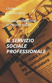 Paperback Il Servizio Sociale Professionale: Storia, Professione, Principi E Valori [Italian] Book