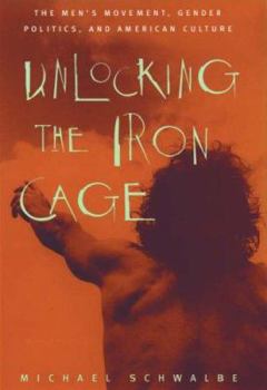 Hardcover Unlocking the Iron Cage: The Men's Movement, Gender Politics, and American Culture Book
