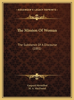 Hardcover The Mission Of Woman: The Substance Of A Discourse (1881) Book