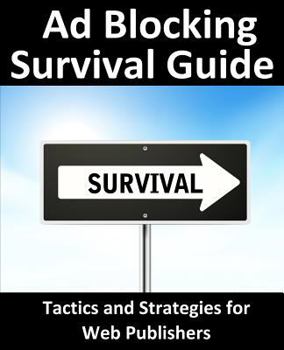 Paperback Ad Blocking Survival Guide: Tactics and Strategies for Web Publishers Book