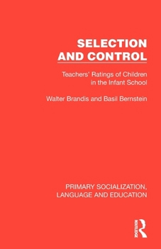 Selection and Control: Teachers' Ratings of Children in the Infant School (Primary Socialization, Language and Education)