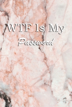 WTF Is My Password: Logbook Internet Address & Password alphabetical 110 Pages, 6 x 9 Write Journal Soft Cover Matte Finish
