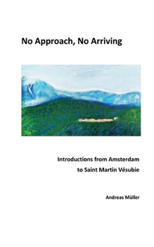 Paperback No Approach, No Arriving: Introductions from Amsterdam to Saint Martin Vésubie Book