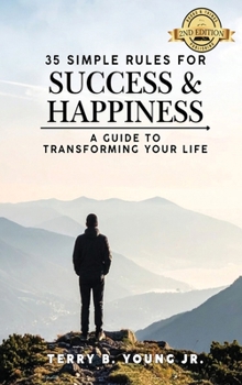 35 Simple Rules for Success and Happiness : A Guide to Transforming Your Life