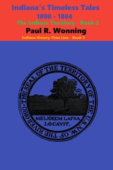 Paperback Indiana's Timeless Tales - 1800 - 1804: The Indiana Territory - Book 2 Book