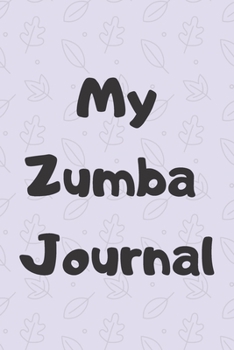 MY ZUMBA JOURNAL: Zumba Fitness Notebook to Write in | Friend GIft | The perfect way to record your hobby |