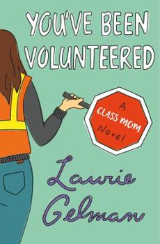 You've Been Volunteered - Book #2 of the Class Mom