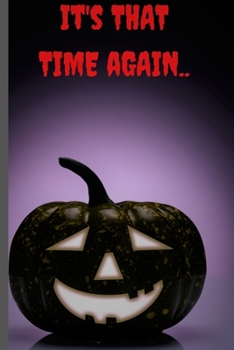 It's that time again..: Halloween Pumpkin Ghost Hunting Paranormal Investigation Journal/Notebook.Paranormal Investigator Logbook.120 pages Lined Paperback Journal. Size 6 x 9.