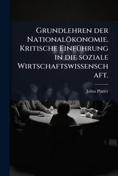 Grundlehren Der Nationalokonomie: Kritische Einfuhrung in Die Soziale Wirtschaftswissenschaft...