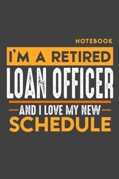 Paperback Notebook LOAN OFFICER: I'm a retired LOAN OFFICER and I love my new Schedule - 120 blank Pages - 6" x 9" - Retirement Journal Book