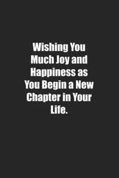 Paperback Wishing You Much Joy and Happiness as You Begin a New Chapter in Your Life.: Lined notebook Book