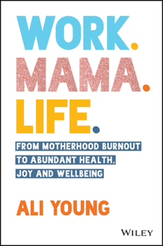 Paperback Work. Mama. Life.: From Motherhood Burnout to Abundant Health, Joy and Wellbeing Book