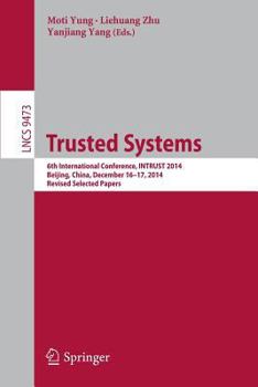 Paperback Trusted Systems: 6th International Conference, Intrust 2014, Beijing, China, December 16-17, 2014, Revised Selected Papers Book