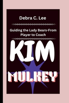 KIM MULKEY: Guiding the Lady Bears-From Player to Coach (Secret Order of the Guardians-Enigma of the Ancient World)