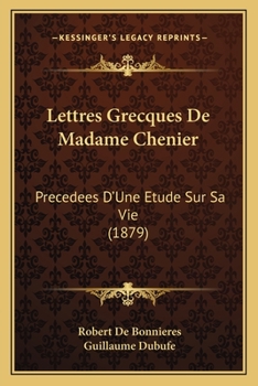 Paperback Lettres Grecques De Madame Chenier: Precedees D'Une Etude Sur Sa Vie (1879) [French] Book