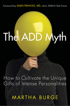 Paperback The Add Myth: How to Cultivate the Unique Gifts of Intense Personalities (Attention Deficit Disorder & Attention Deficit Hyperactivity Disorder) Book
