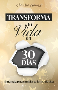Paperback Transforma tu Vida en 30 días: Estrategia para cambiar tu forma de vida [Spanish] Book