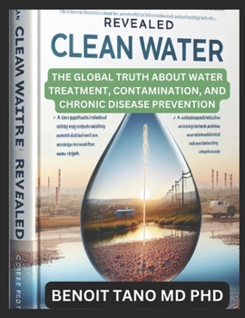 Paperback Clean Water Revealed: The Global Truth About Water Treatment, Contamination, and Chronic Disease Prevention Book