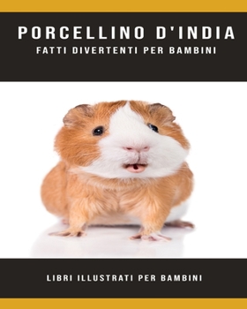 Porcellino D'India: Fatti divertenti per bambini libri illustrati per bambini