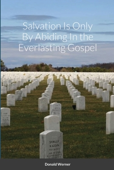 Paperback Salvation Is Only By Abiding In the Everlasting Gospel Book