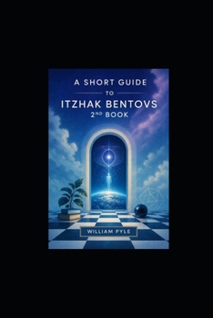 Paperback A Short Guide To Itzhak Bentovs 2nd Book: His Tour of Consciousness and Cosmos Explained Book