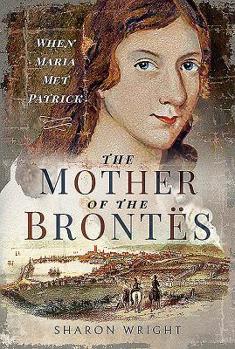 Paperback The Mother of the Brontës: When Maria Met Patrick Book