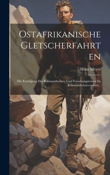 Hardcover Ostafrikanische Gletscherfahrten: Die Ersteigung Des Kilimandscharo Und Forschungsreisen Im Kilimandscharo-gebiet... [German] Book