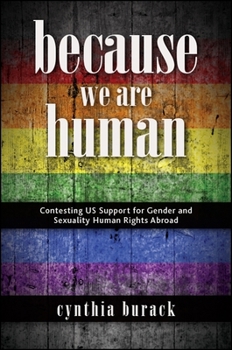 Because We Are Human: Contesting Us Support for Gender and Sexuality Human Rights Abroad - Book  of the SUNY Series in Queer Politics and Cultures